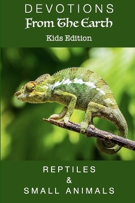 Devotions From The Earth Kids Edition - Reptiles & Small Animals - Linda S Carter