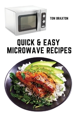 Quick & Easy Microwave Recipes -  Tom Braxton