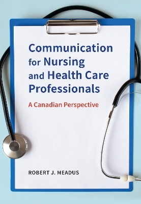 Communication for Nursing and Healthcare Professionals - Robert J. Meadus