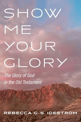 Show Me Your Glory - Rebecca G S Idestrom