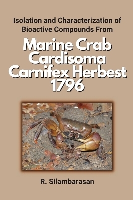 Isolation and Characterization of Bioactive Compounds From Marine Crab Cardisoma Carnifex Herbest 1796 - R Silambarasan