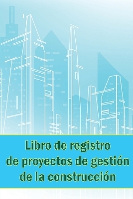 Libro de registro de proyectos de gestión de la construcción - Larisa de Fernandez