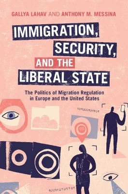 Immigration, Security, and the Liberal State - Gallya Lahav, Anthony M. Messina