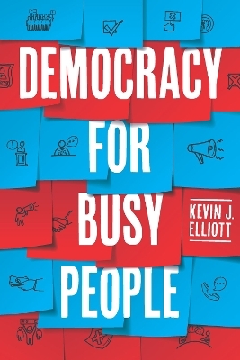 Democracy for Busy People - Kevin J. Elliott