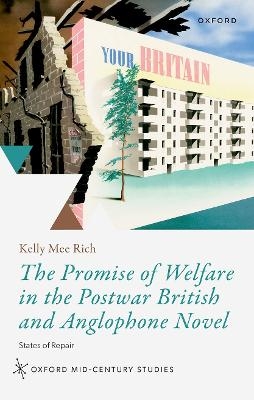 The Promise of Welfare in the Postwar British and Anglophone Novel - Kelly M. Rich