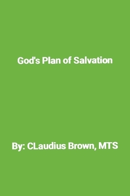 God's Plan of Salvation - Claudius Brown