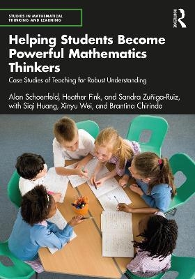 Helping Students Become Powerful Mathematics Thinkers - Alan Schoenfeld, Heather Fink, Sandra Zuñiga-Ruiz, Siqi Huang, Xinyu Wei