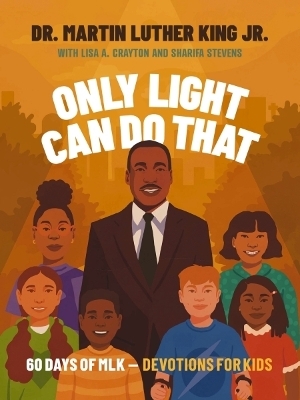 Only Light Can Do That - Martin Luther King Jr., Lisa A. Crayton, Sharifa Stevens