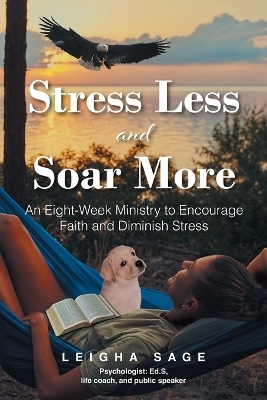 Stress Less and Soar More - Leigha Sage