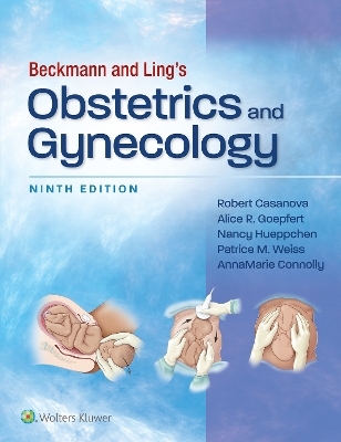 Beckmann and Ling's Obstetrics and Gynecology - Dr. Robert Casanova, Alice Goepfert, Nancy A. Hueppchen, Patrice M. Weiss, AnnaMarie Connolly