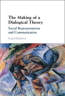 The Making of a Dialogical Theory - Ivana Marková