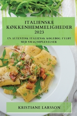 Italienske K�kkenhemmeligheder 2023 - Kristiane Larsson