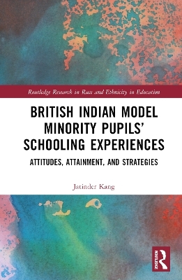 British Indian Model Minority Pupils’ Schooling Experiences - Jatinder Kang
