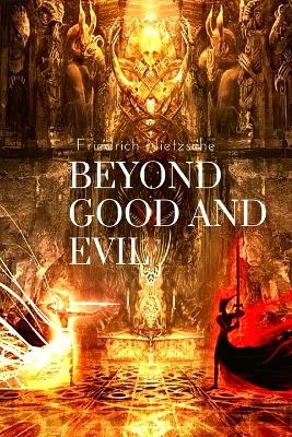 Beyond Good and Evil, by Friedrich Nietzsche -  Friedrich Nietzsche