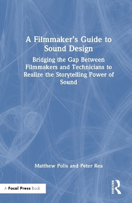 A Filmmaker’s Guide to Sound Design - Matthew Polis, Peter Rea