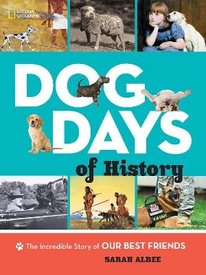Dog Days of History -  National Geographic Kids, Sarah Albee