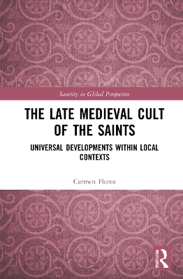 The Late Medieval Cult of the Saints - Carmen Florea