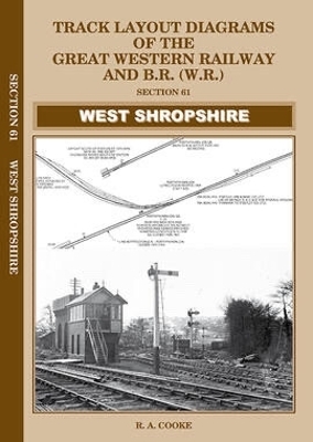 Track Layout Diagrams of the Great Western Railway and B.R. (W.R.) Section 61 West Shropshire - R.A. Cooke