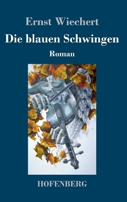 Die blauen Schwingen - Ernst Wiechert