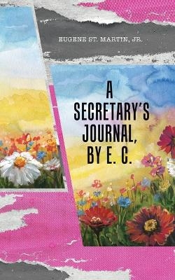 A Secretary's Journal, by E. C. - Eugene St Martin  Jr