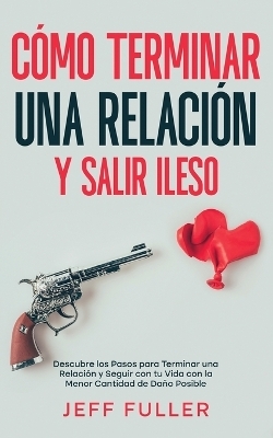 C�mo Terminar una Relaci�n y Salir Ileso - Jeff Fuller