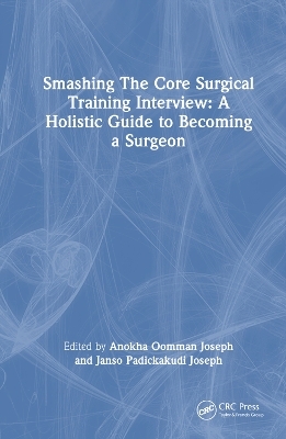 Smashing The Core Surgical Training Interview: A Holistic guide to becoming a surgeon - 
