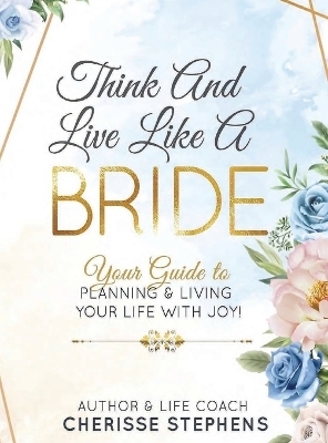 Think And Live Like A Bride - Cherisse Stephens