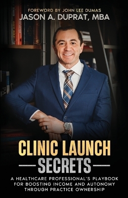 Clinic Launch Secrets - Jason A Duprat