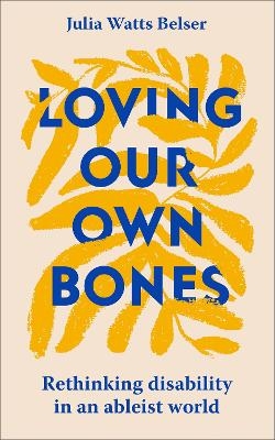 Loving Our Own Bones - Julia Watts Belser