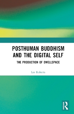 Posthuman Buddhism and the Digital Self - Les Roberts