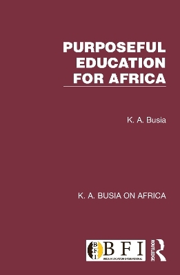 Purposeful Education for Africa - K. A. Busia