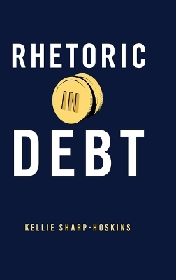 Rhetoric in Debt - Kellie Sharp-Hoskins