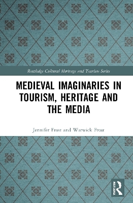 Medieval Imaginaries in Tourism, Heritage and the Media - Jennifer Frost, Warwick Frost