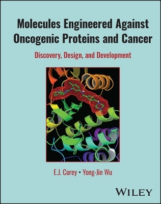 Molecules Engineered Against Oncogenic Proteins and Cancer - E. J. Corey, Yong-Jin Wu