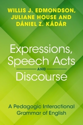 Expressions, Speech Acts and Discourse - Willis J. Edmondson, Juliane House, Daniel Z. Kadar