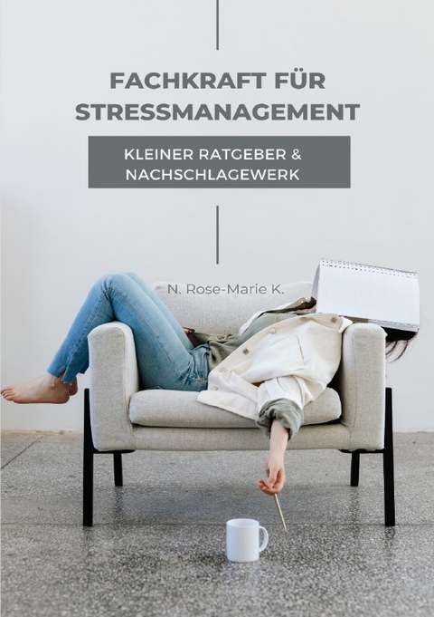 Ratgeber und Nachschlagewerk Fachkraft für Stressmanagement - N. Rose-Marie k.