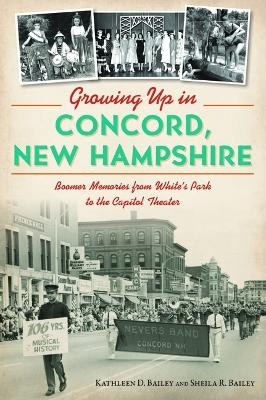 Growing Up in Concord, New Hampshire - Kathleen Bailey, Sheila Rose Bailey