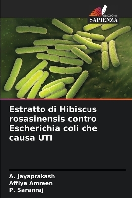 Estratto di Hibiscus rosasinensis contro Escherichia coli che causa UTI - A Jayaprakash, Affiya Amreen, P Saranraj