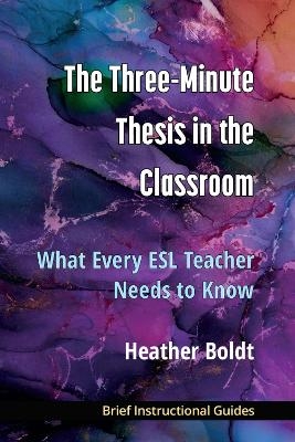 The Three Minute Thesis in the Classroom - Heather Boldt