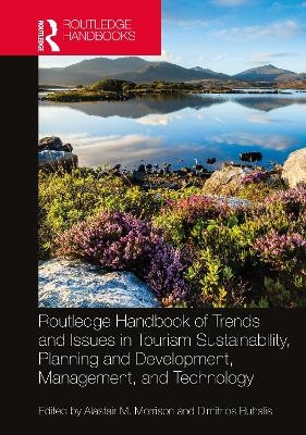 Routledge Handbook of Trends and Issues in Tourism Sustainability, Planning and Development, Management, and Technology - 