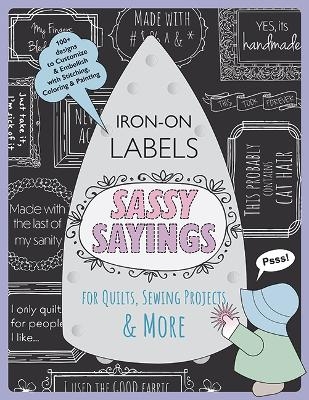 Sassy Sayings Iron-on Labels for Quilts, Sewing Projects & More - Julie Creus