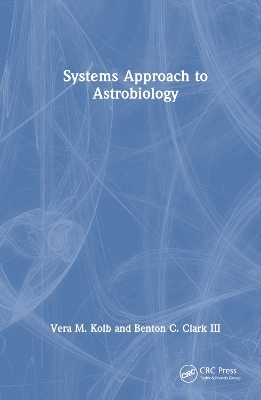 Systems Approach to Astrobiology - Vera M. Kolb, Benton C. Clark