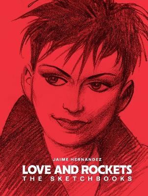 Love and Rockets: The Sketchbooks - Gilbert Hernandez, Jaime Hernandez