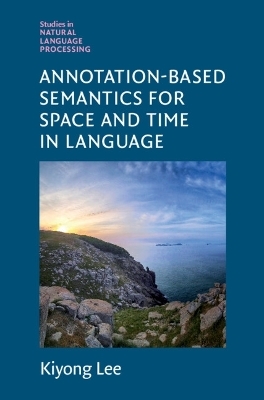 Annotation-Based Semantics for Space and Time in Language - Kiyong Lee