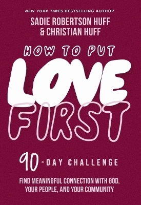 How to Put Love First - Sadie Robertson Huff, Christian Huff