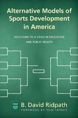 Alternative Models of Sports Development in America -  B. David Ridpath