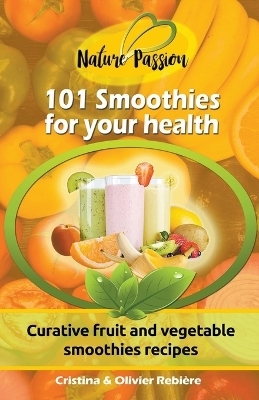 101 Smoothies for Your Health - Cristina Rebiere