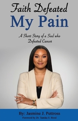 Faith Defeated My Pain - Jasmine Pettross