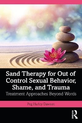 Sand Therapy for Out of Control Sexual Behavior, Shame, and Trauma - Peg Hurley Dawson