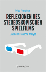 Reflexionen des stereoskopischen Spielfilms - Luisa Feiersinger